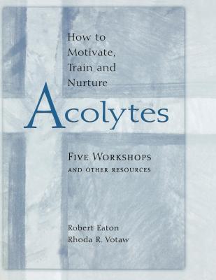 How to Motivate, Train and Nurture Acolytes - Robert Ormston Eaton 