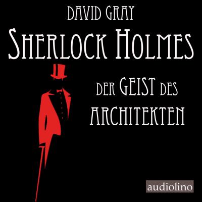 Der Geist des Architekten - Sherlock Holmes - Eine Studie in Angst, Band 1 (Ungekürzt) - David  Gray 
