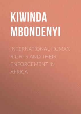 International Human Rights and their Enforcement in Africa - Kiwinda Mbondenyi 