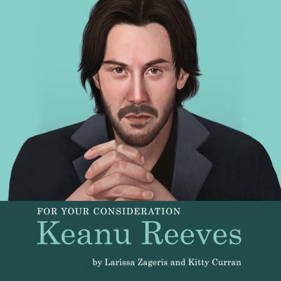 For Your Consideration: Keanu Reeves (Unabridged) - Larissa Zageris 