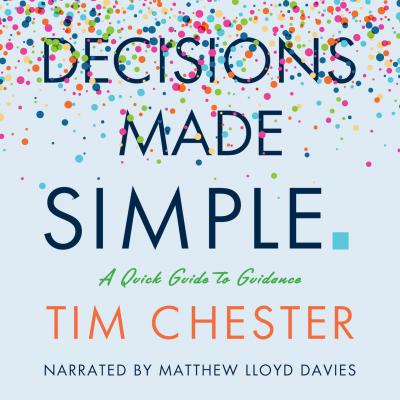 Decisions Made Simple (Unabridged) - Tim Chester 