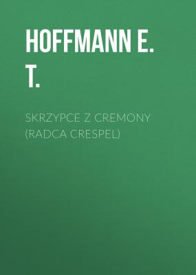 Skrzypce z Cremony (Radca Crespel) - Hoffmann E. T. 