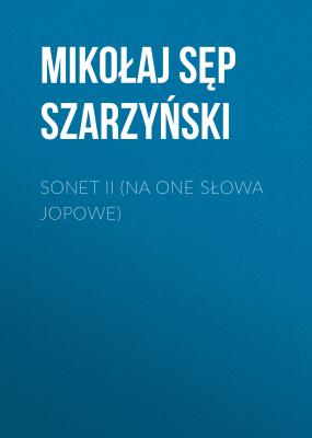 Sonet II (Na one słowa Jopowe) - Mikołaj Sęp Szarzyński 