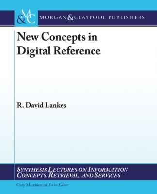 New Concepts in Digital Reference - R. David Lankes Synthesis Lectures on Information Concepts, Retrieval, and Services