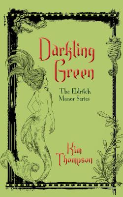 Darkling Green - Kim Thompson The Eldritch Manor Series