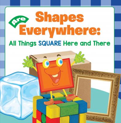 Shapes Are Everywhere: All Things Square Here and There - Baby Professor Baby & Toddler Size & Shape Books