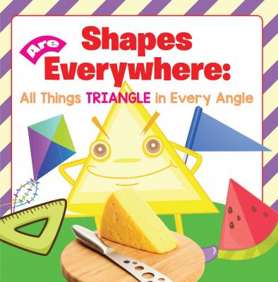 Shapes Are Everywhere: All Things Triangle in Every Angle - Baby Professor Baby & Toddler Size & Shape Books