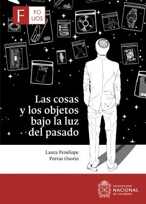 Las cosas y los objetos bajo la luz del pasado - Laura Penélope Porras Osorio 