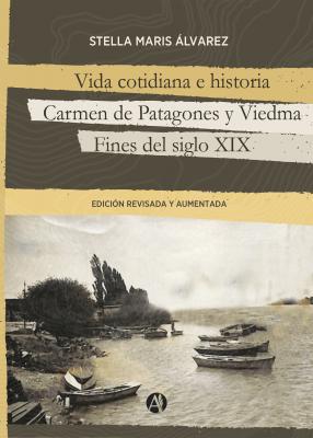Vida cotidiana e historia, Carmen de Patagones y Viedma - Stella Maris Álvarez 