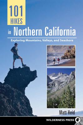 101 Hikes in Northern California - Matt Heid 101 Hikes