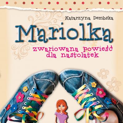 Mariolka. Zwariowana powieść dla nastolatek (audiobook) - Katarzyna Dembska Mariolka