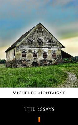 The Essays - Michel de Montaigne 