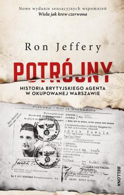 Potrójny. Historia brytyjskiego agenta w okupowanej Warszawie - Ron Jeffery 