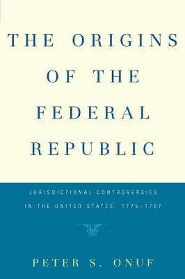 The Origins of the Federal Republic - Peter S. Onuf 
