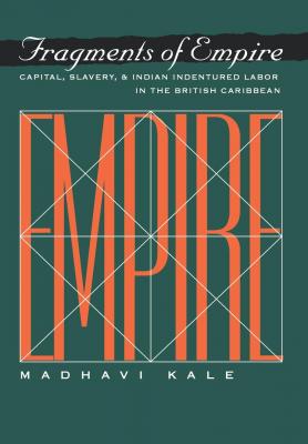 Fragments of Empire - Madhavi Kale Critical Histories