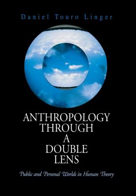 Anthropology Through a Double Lens - Daniel Touro Linger 