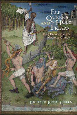 Elf Queens and Holy Friars - Richard Firth Green The Middle Ages Series