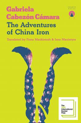 The Adventures of China Iron - Gabriela Cabezón Cámara 