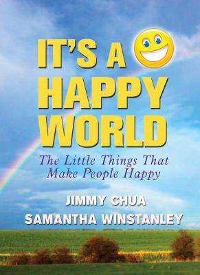 It's a Happy World: The Little Things That Make People Happy - Jimmy Chua 