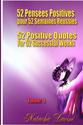 52 Positive Quotes for  52 Successful Weeks / 52 PensÃ©es Positives pour  52 Semaines RÃ©ussies - Natacha DacinÃ© 