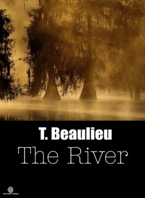 'The River' Blood Brother Chronicles - Volume 1 - T. Beaulieu 