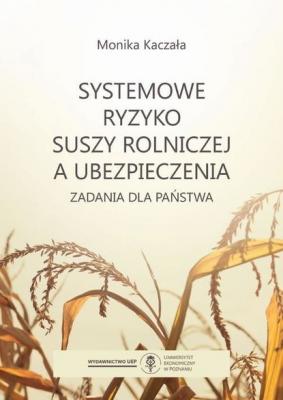 Systemowe ryzyko suszy rolniczej a ubezpieczenia - Monika Kaczała 