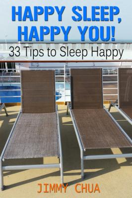 Happy Sleep, Happy You! 33 Tips to Sleep Happy - Jimmy Chua 