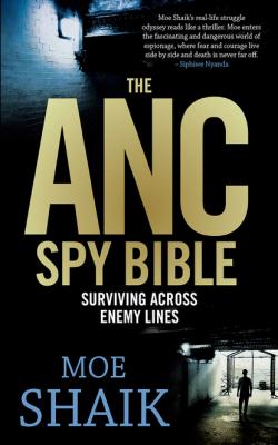The ANC Spy Bible - Moe Shaik 