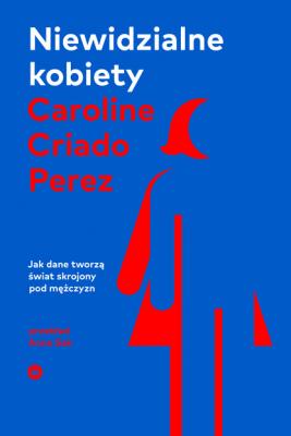 Niewidzialne kobiety - Caroline Criado-Perez 