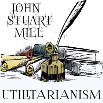Utilitarianism - Джон Стюарт Милль 