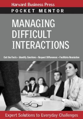 Managing Difficult Interactions - Группа авторов Pocket Mentor