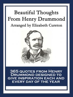 Beautiful Thoughts From Henry Drummond - Henry  Drummond 