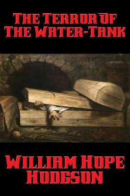 The Terror Of The Water-Tank - Уильям Хоуп Ходжсон 