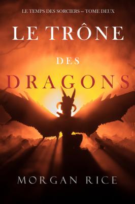 Le Trône des Dragons - Морган Райс Le Temps des Sorciers