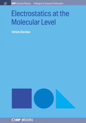 Electrostatics at the Molecular Level - Ulrich Zürcher IOP Concise Physics