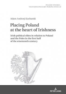 Placing Poland at the heart of Irishness - Adam Kucharski Polish Studies – Transdisciplinary Perspectives
