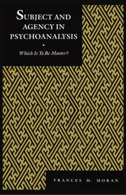 Subject and Agency in Psychoanalysis - Frances Moran Psychoanalytic Crossroads