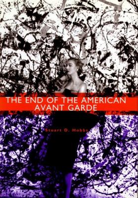 The End of the American Avant Garde - Stuart D. Hobbs 