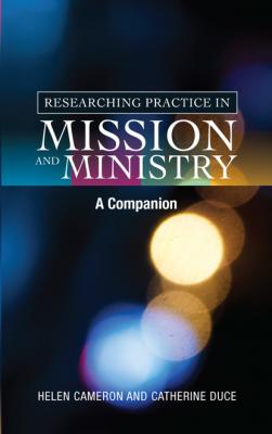 Researching Practice in Mission and Ministry - Helen Cameron 
