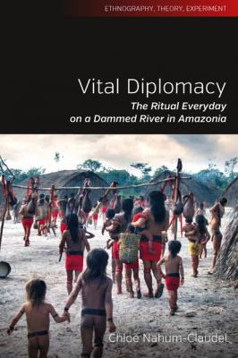 Vital Diplomacy - Chloe Nahum-Claudel Ethnography, Theory, Experiment