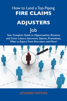 How to Land a Top-Paying Fire claims adjusters Job: Your Complete Guide to Opportunities, Resumes and Cover Letters, Interviews, Salaries, Promotions, What to Expect From Recruiters and More - Watkins Leonard 