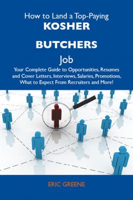 How to Land a Top-Paying Kosher butchers Job: Your Complete Guide to Opportunities, Resumes and Cover Letters, Interviews, Salaries, Promotions, What to Expect From Recruiters and More - Greene Eric 