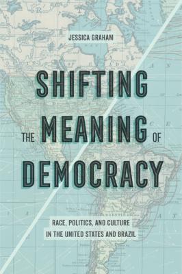 Shifting the Meaning of Democracy - Jessica Lynn Graham 