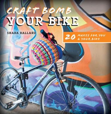 Craft Bomb Your Bike - Shara Ballard 