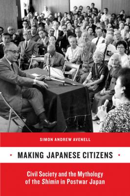 Making Japanese Citizens - Simon Andrew Avenell 