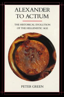 Alexander to Actium - Peter  Green Hellenistic Culture and Society