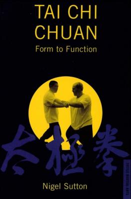Tai Chi Chuan Form to Fuction - Nigel Sutton 