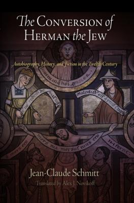The Conversion of Herman the Jew - Jean-Claude Schmitt The Middle Ages Series
