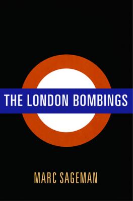The London Bombings - Marc Sageman 