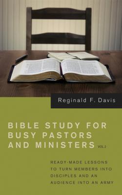 Bible Study for Busy Pastors and Ministers, Volume 2 - Reginald F. Davis 